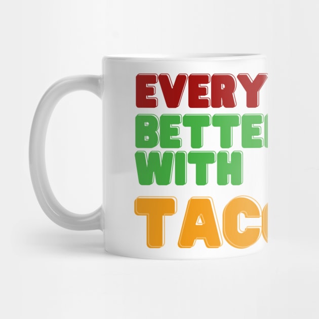 Everything Is Better With Tacos by KiyoMi